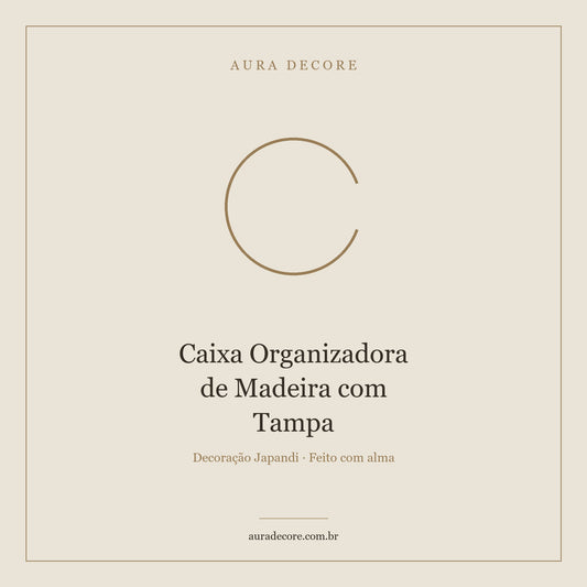Caixa Organizadora Madeira com Tampa — Minimalismo Funcional | Aura Decore