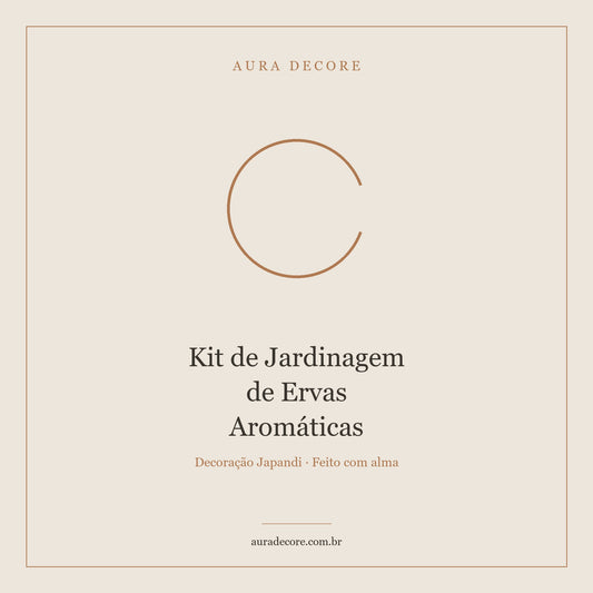 Kit Jardinagem Ervas Aromáticas — Horta Urbana Japandi | Aura Decore
